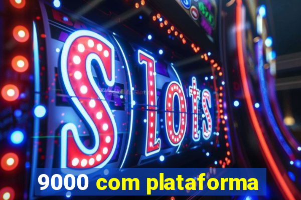 9000 com plataforma